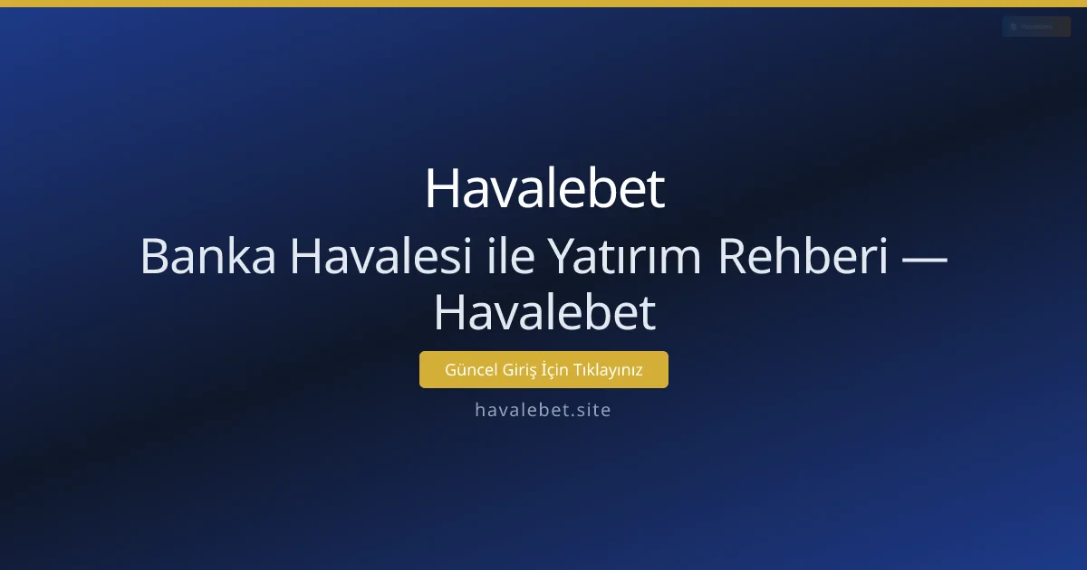 Banka Havalesi ile Yatırım Rehberi — Havalebet Banka Havalesi ile Yatırım Rehberi — Havalebet - Havalebet rehber görseli