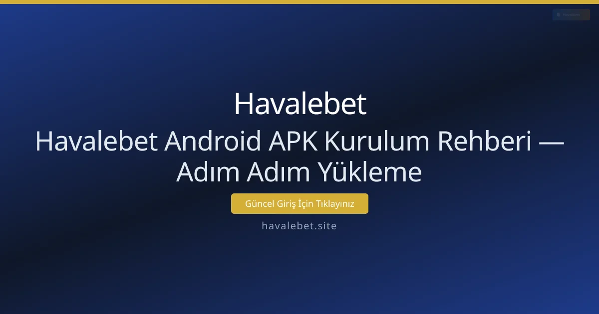 Havalebet Android APK Kurulum Rehberi — Adım Adım Yükleme Havalebet Android APK Kurulum Rehberi — Adım Adım Yükleme - Havalebet rehber görseli