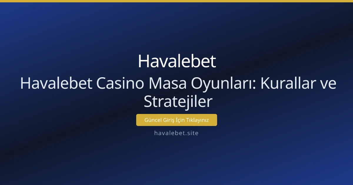 Havalebet Casino Masa Oyunları: Kurallar ve Stratejiler Havalebet Casino Masa Oyunları: Kurallar ve Stratejiler - Havalebet rehber görseli