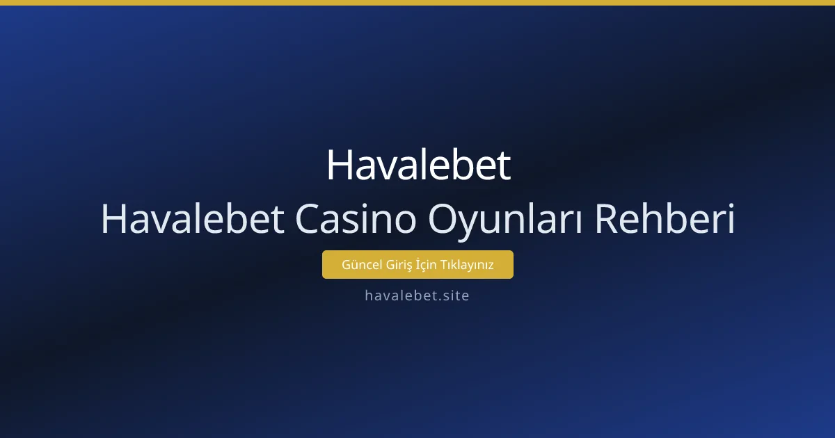 Havalebet Casino Oyunları Rehberi Havalebet Casino Oyunları Rehberi - Havalebet rehber görseli