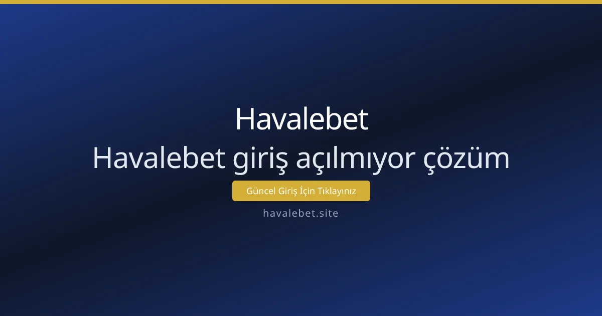 Havalebet giriş açılmıyor: adım adım çözüm rehberi Havalebet giriş açılmıyor: adım adım çözüm rehberi - Havalebet rehber görseli