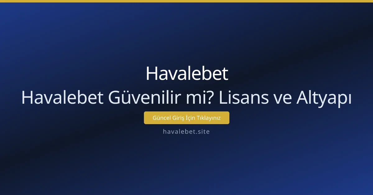Havalebet Güvenilir mi? Lisans ve Altyapı Havalebet Güvenilir mi? Lisans ve Altyapı - Havalebet rehber görseli