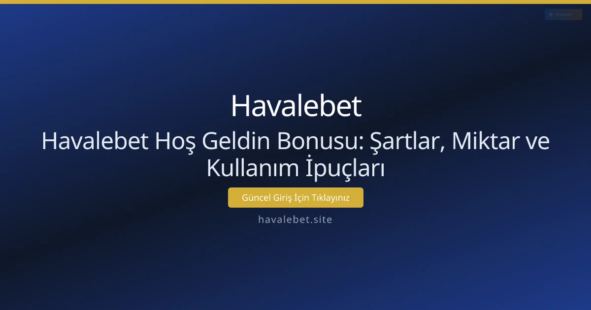 Havalebet Hoş Geldin Bonusu: Şartlar, Miktar ve Kullanım İpuçları Havalebet Hoş Geldin Bonusu: Şartlar, Miktar ve Kullanım İpuçları - Havalebet rehber görseli