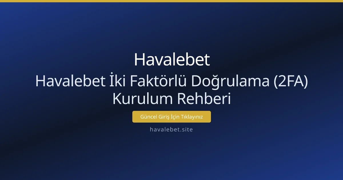 Havalebet İki Faktörlü Doğrulama (2FA) Kurulum Rehberi Havalebet İki Faktörlü Doğrulama (2FA) Kurulum Rehberi - Havalebet rehber görseli