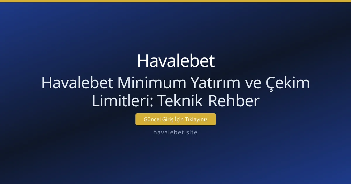Havalebet Minimum Yatırım ve Çekim Limitleri: Teknik Rehber Havalebet Minimum Yatırım ve Çekim Limitleri: Teknik Rehber - Havalebet rehber görseli