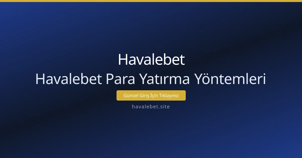 Havalebet Para Yatırma Yöntemleri Havalebet Para Yatırma Yöntemleri - Havalebet rehber görseli
