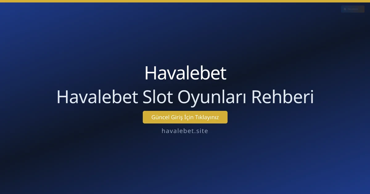 Havalebet Slot Oyunları Rehberi Havalebet Slot Oyunları Rehberi - Havalebet rehber görseli