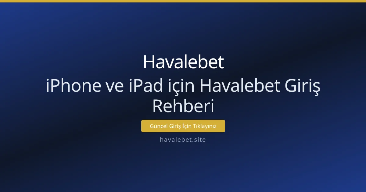 iPhone ve iPad için Havalebet Giriş Rehberi iPhone ve iPad için Havalebet Giriş Rehberi - Havalebet rehber görseli