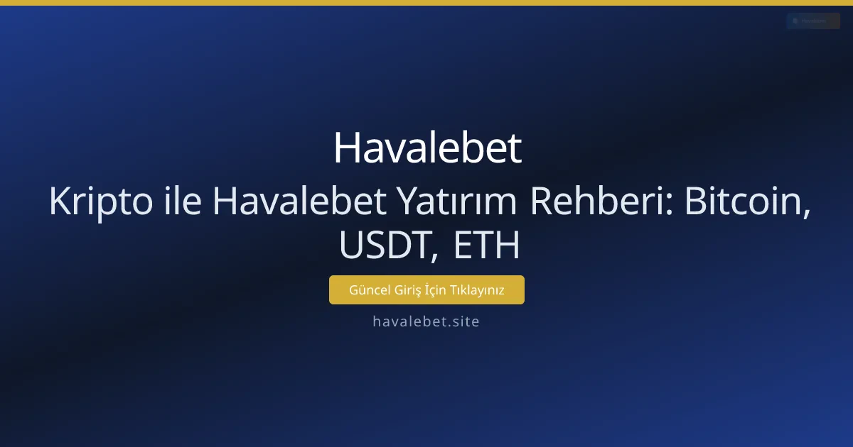 Kripto ile Havalebet Yatırım Rehberi: Bitcoin, USDT, ETH Kripto ile Havalebet Yatırım Rehberi: Bitcoin, USDT, ETH - Havalebet rehber görseli