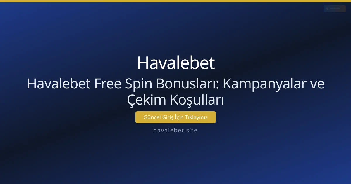 Havalebet Free Spin Bonusları: Kampanyalar ve Çekim Koşulları