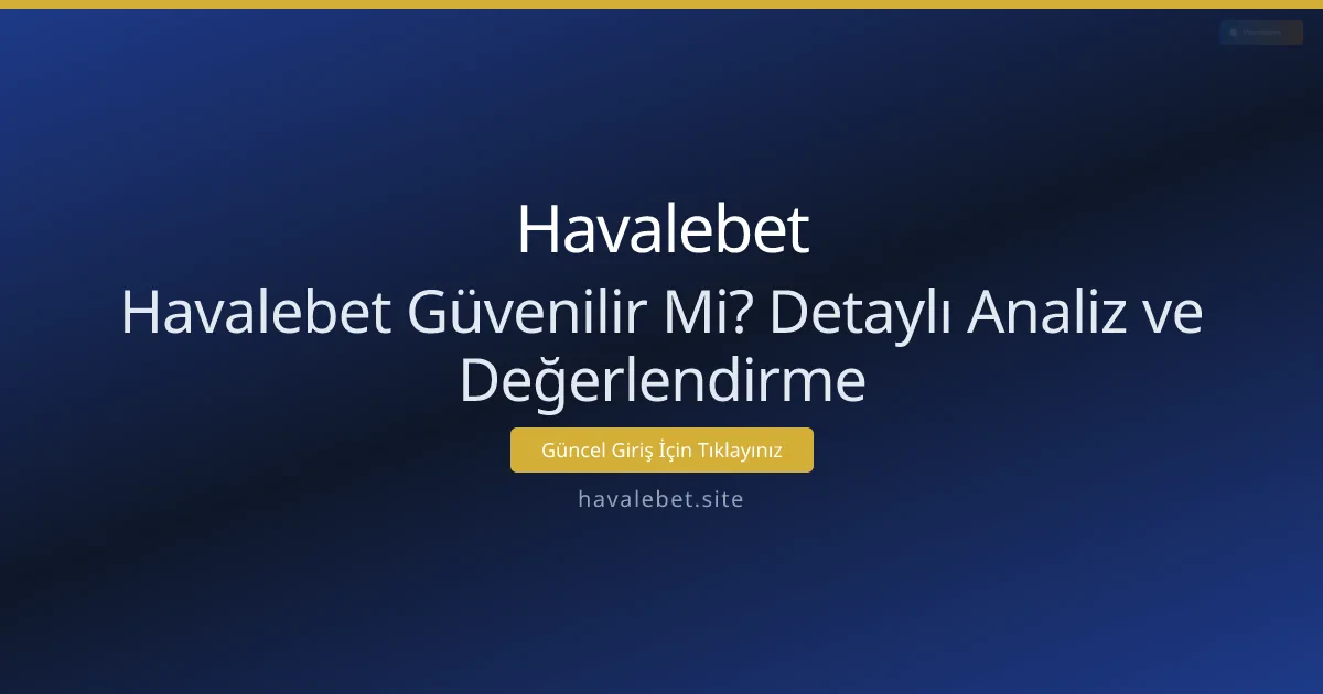 Havalebet Güvenilir Mi? Detaylı Analiz ve Değerlendirme