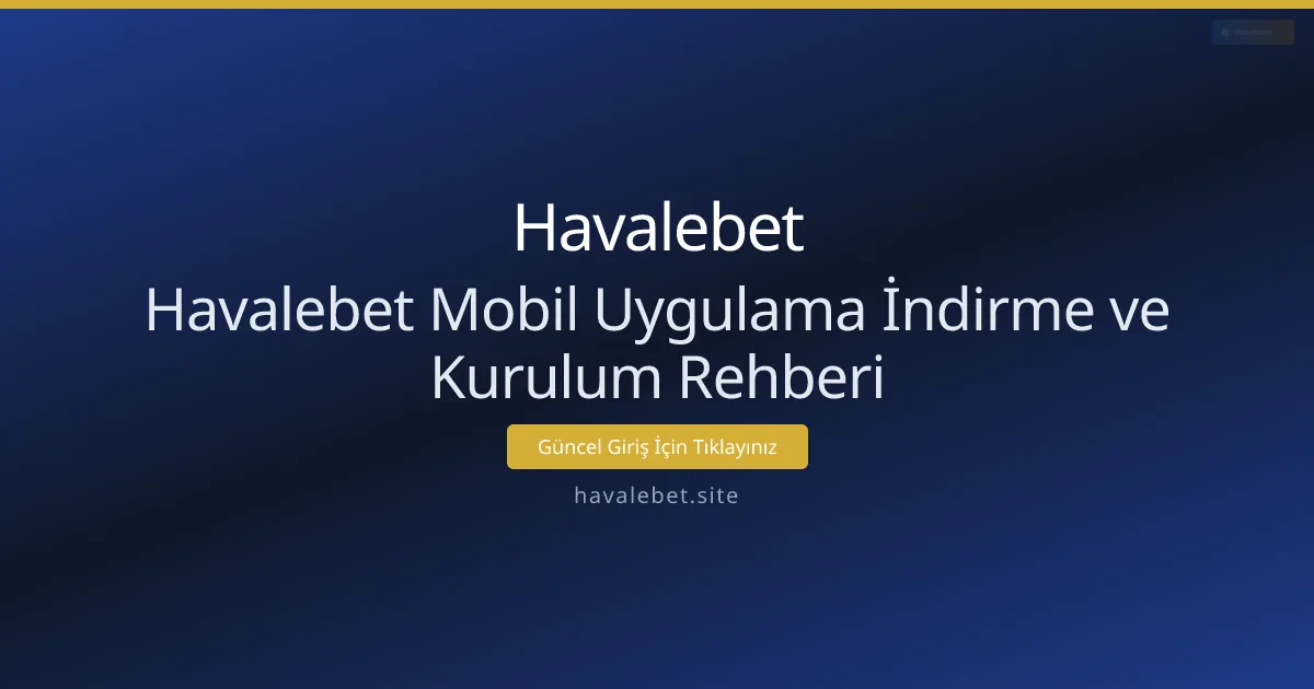 Havalebet Mobil Uygulama İndirme ve Kurulum Rehberi